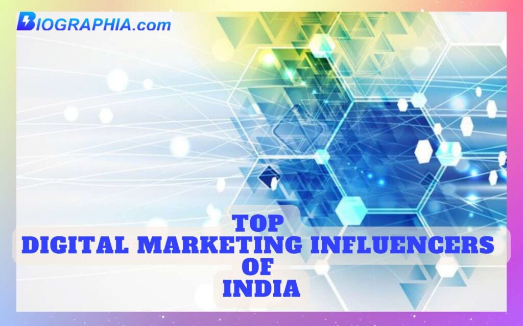 Top Digital Marketing Influencers Of India Biographia